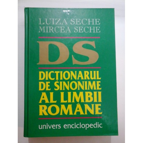 DICTIONARUL DE SINONIME AL LIMBII ROMANE - Luiza Seche / Mircea Seche - 1999 DICTIONARUL DE SINONIME AL LIMBII ROMANE - Luiza Seche / Mircea Seche - 1999